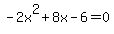 -2x%5E2%2B8x-6=0