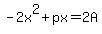 -2x%5E2%2Bpx=2A