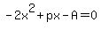 -2x%5E2%2Bpx-A=0