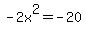 -2x%5E2=-20