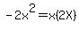 -2x%5E2=x%282X%29