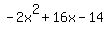 -2x%5E2+%2B16x+-+14