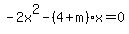 -2x%5E2-%284%2Bm%29x=0