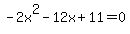 -2x%5E2-12x%2B11=0
