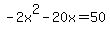 -2x%5E2-20x=50