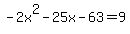 -2x%5E2-25x-63=+9