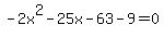 -2x%5E2-25x-63-9=0