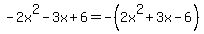 -2x%5E2-3x%2B6=-%282x%5E2%2B3x-6%29