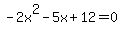 -2x%5E2-5x%2B12=0