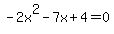 -2x%5E2-7x%2B4=0