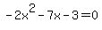 -2x%5E2-7x-3+=+0