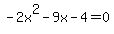 -2x%5E2-9x-4+=+0