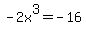 -2x%5E3=-16
