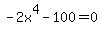 -2x%5E4-100=0