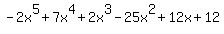 -2x%5E5+%2B+7x%5E4+%2B2x%5E3+-+25x%5E2+%2B+12x+%2B+12