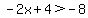 -2x+%2B+4%3E-8
