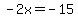 -2x+=+-15
