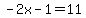 -2x-1=11