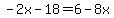 -2x-18=6-8x