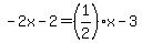 -2x-2=%281%2F2%29x-3