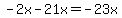 -2x-21x=-23x