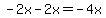 -2x-2x=-4x