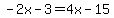 -2x-3=4x-15