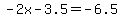 -2x-3.5=-6.5
