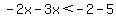-2x-3x%3C-2-5