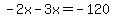-2x-3x=-120