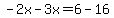 -2x-3x=6-16