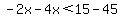 -2x-4x%3C15-45