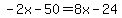 -2x-50=8x-24