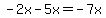 -2x-5x=-7x
