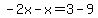 -2x-x=3-9