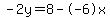 -2y=8--6x