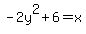 -2y%5E2%2B6=x