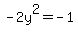-2y%5E2=-1