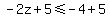 -2z%2B5%3C=-4%2B5