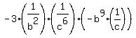-3%281%2Fb%5E2%29%2A%281%2Fc%5E6%29%2A%28-b%5E9%281%2Fc%29%29+
