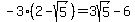 -3%282-sqrt%285%29%29=3sqrt%285%29-6