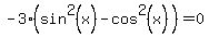 -3%28sin%5E2%28x%29-cos%5E2%28x%29%29=0