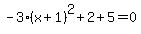 -3%28x%2B1%29%5E2+%2B2%2B5+=+0