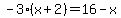-3%28x%2B2%29=16-x