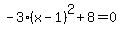 -3%28x-1%29%5E2%2B8=0