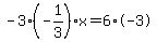 -3%2A%28-1%2F3%29%2Ax=6%2A-3