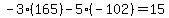-3%2A%28165%29-5%2A%28-102%29=15