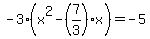 -3%2A%28x%5E2-%287%2F3%29x%29=-5