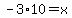 -3%2A10=x