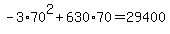 -3%2A70%5E2+%2B+630%2A+70=29400